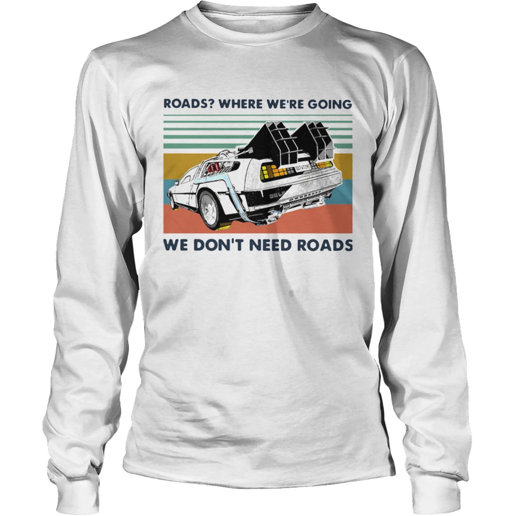 Roads Where Were Going We Dont Need Roads Vintage  Long Sleeve