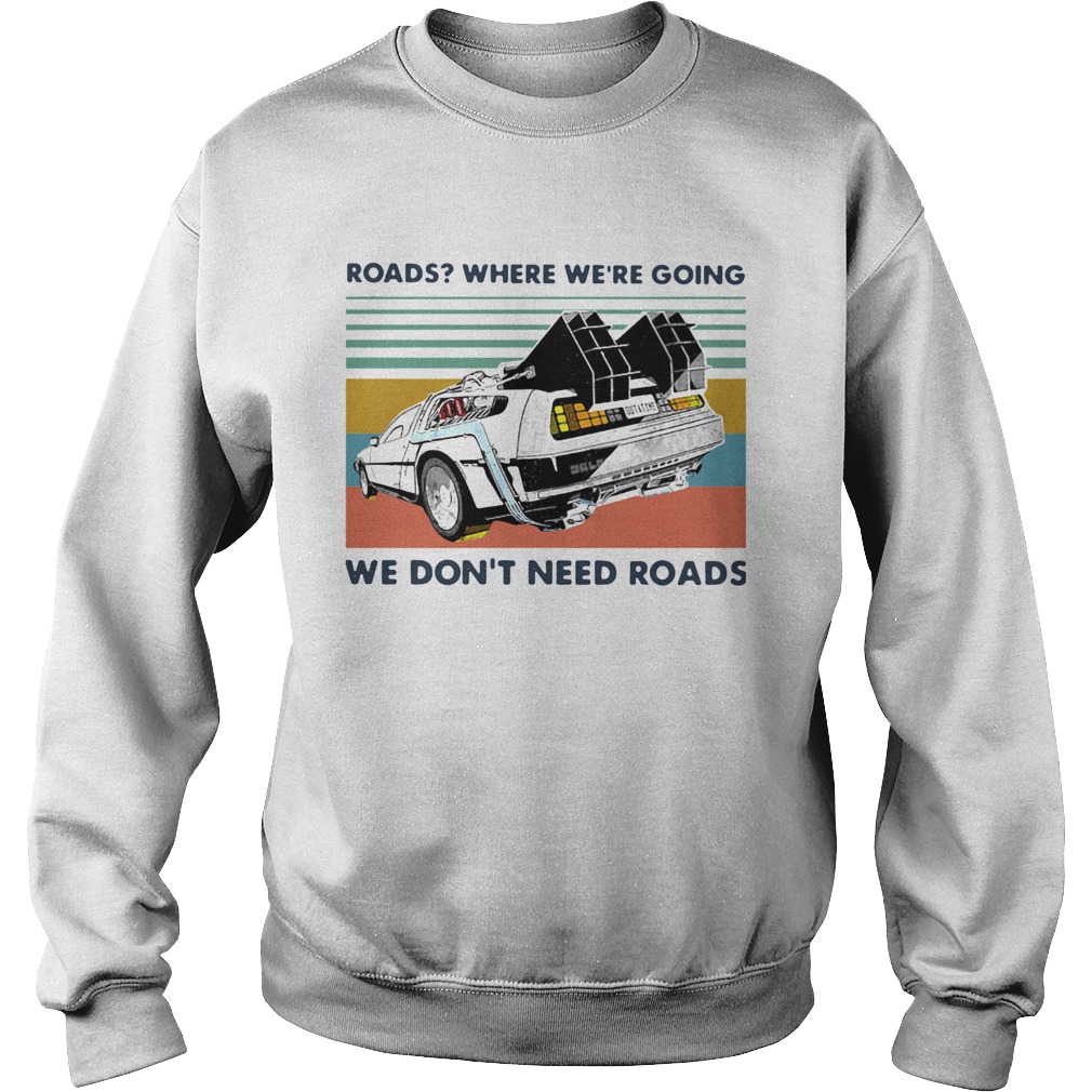 Roads Where Were Going We Dont Need Roads Vintage  Sweatshirt