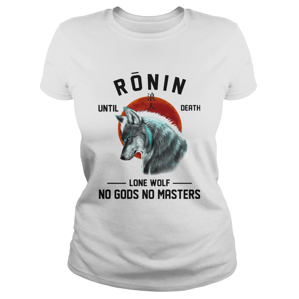 Ronin until death lone wolf no gods no masters  Classic Ladies