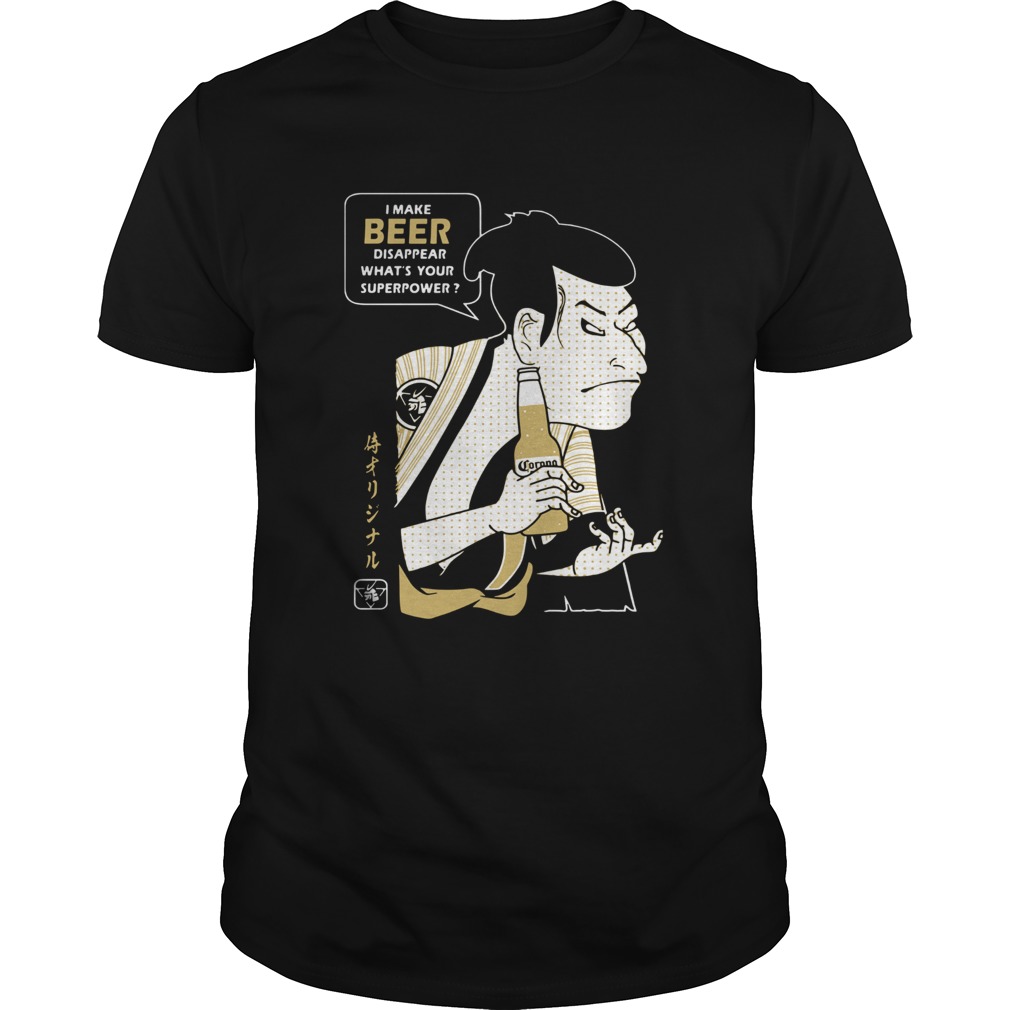 Samurai I Make Beer Disappear What039s Your Superpower shirt