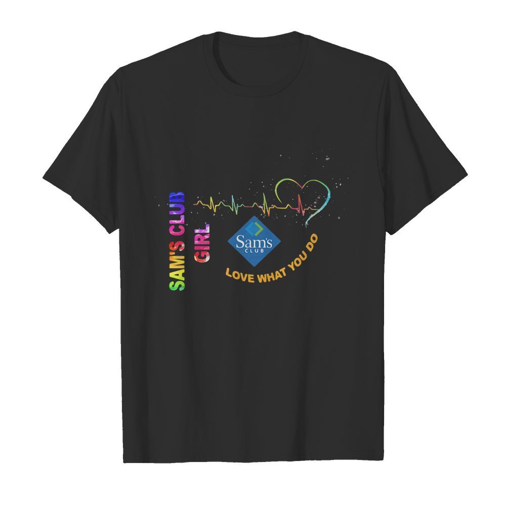 Sam’s club girl love what you do heartbeat shirt