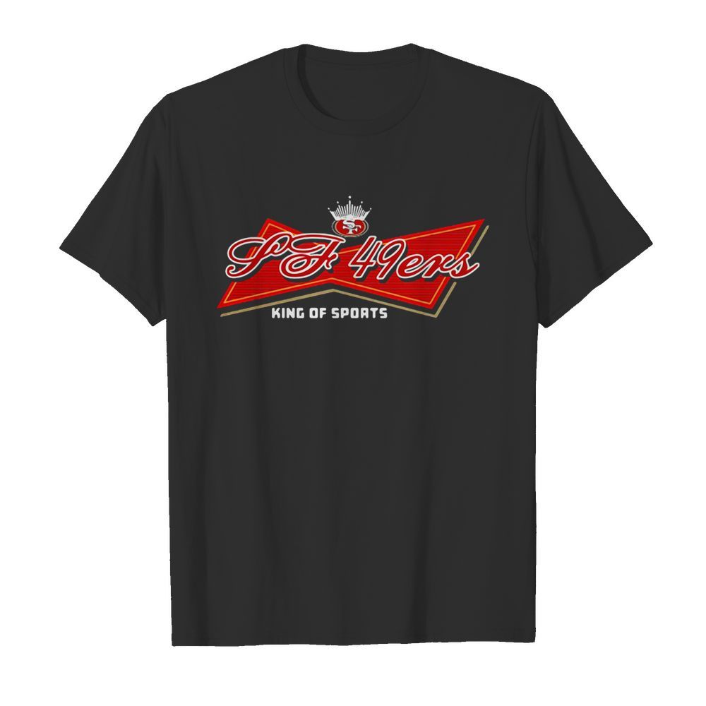 San francisco 49ers king of sports shirt