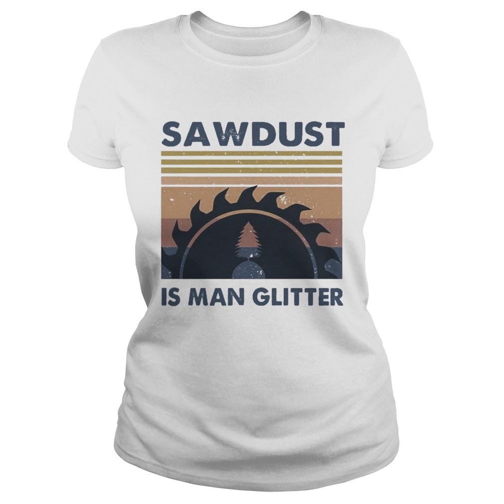 Sawdust Is Man Glitter Vintage  Classic Ladies