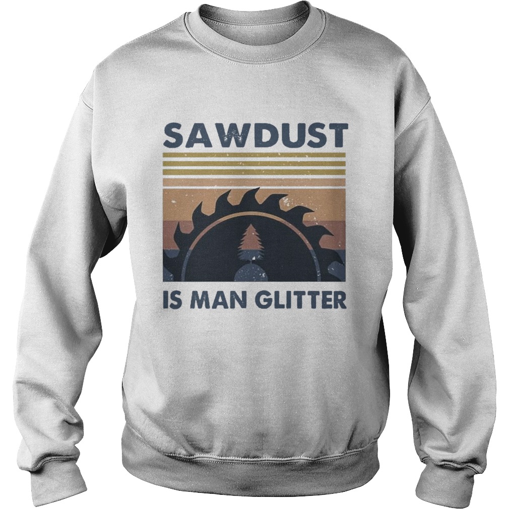 Sawdust Is Man Glitter Vintage  Sweatshirt