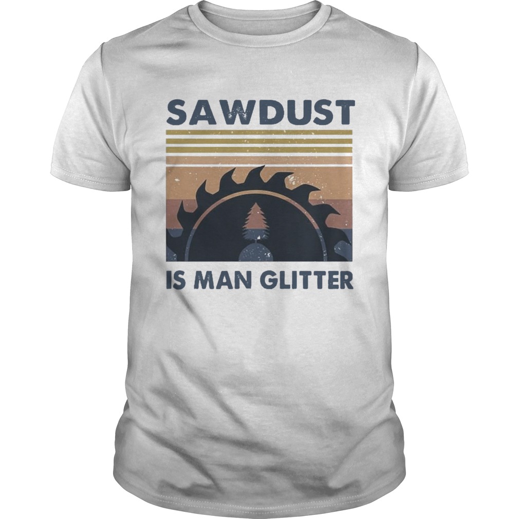 Sawdust Is Man Glitter Vintage  Unisex