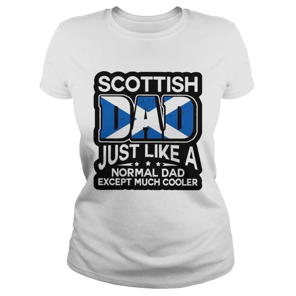 Scottish Dad Just Like A Normal Dad Except Much Cooler  Classic Ladies