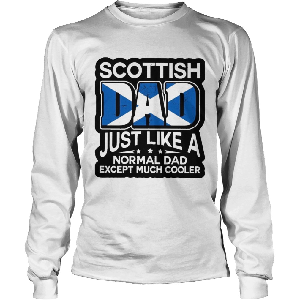 Scottish Dad Just Like A Normal Dad Except Much Cooler  Long Sleeve