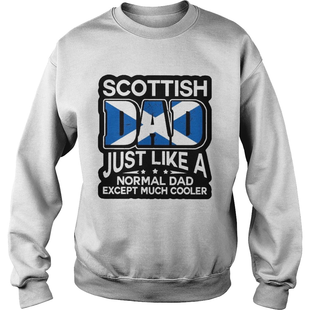 Scottish Dad Just Like A Normal Dad Except Much Cooler  Sweatshirt