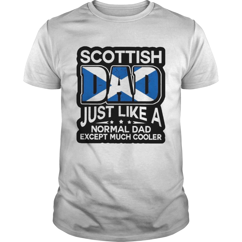 Scottish Dad Just Like A Normal Dad Except Much Cooler  Unisex