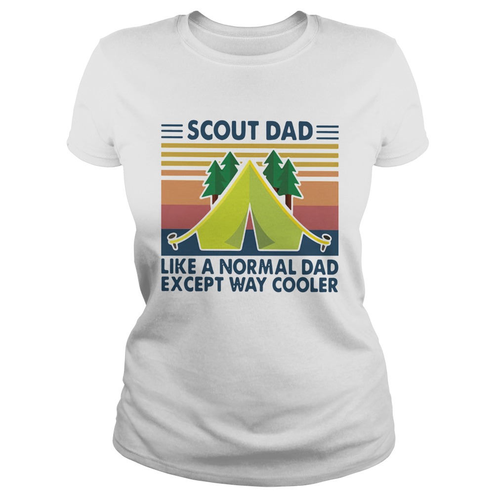 Scout Dad Like A Normal Dad Except Way Cooler Vintage  Classic Ladies