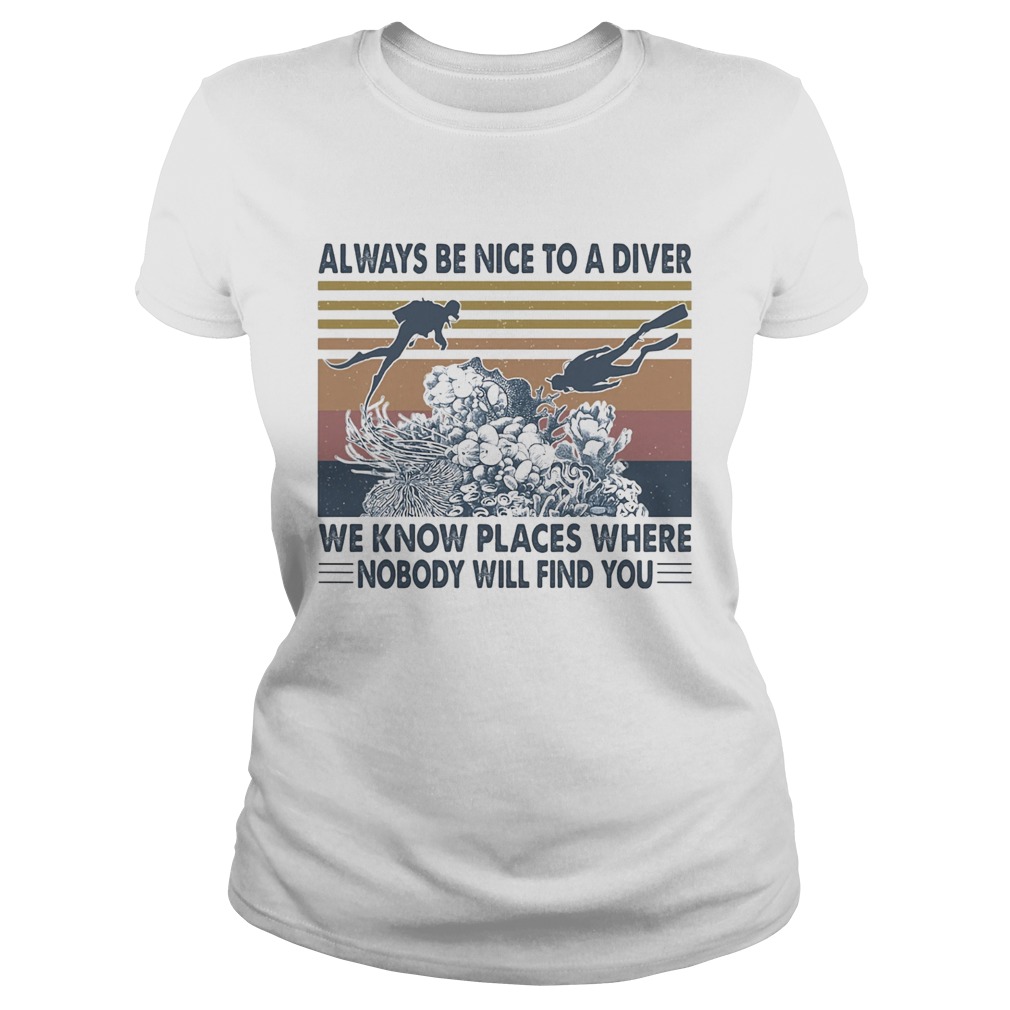 Scuba diving always be nice to a diver we know places where nobody will find you sea vintage  Classic Ladies