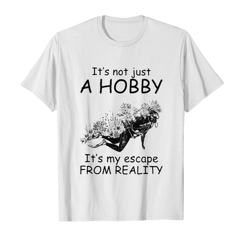 Scuba diving it’s not just a hobby it’s my escape from reality 2020 shirt