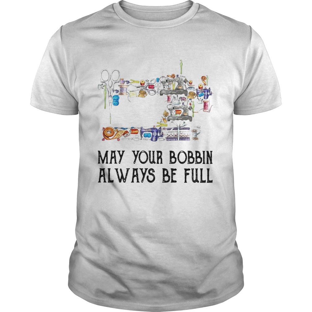 Sewing may your bobbin always be full shirt