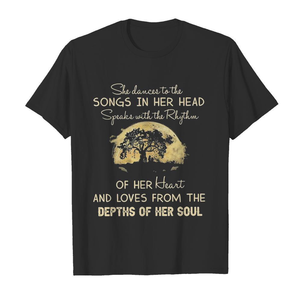 She Dances To The Songs In Her Head Depths Of Her Soul Moon Tree shirt