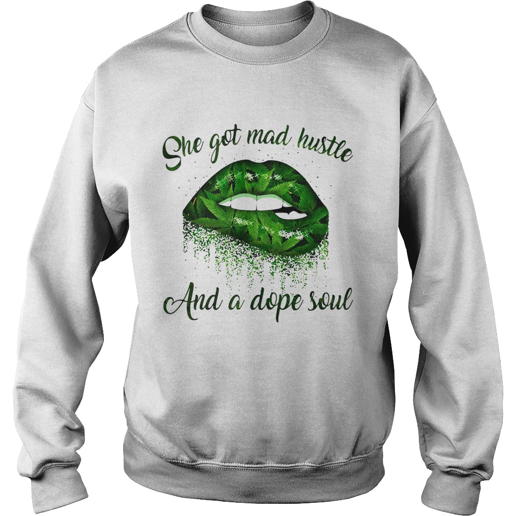 She Got Mad Hustle And A Dope Soul Lips Weed  Sweatshirt