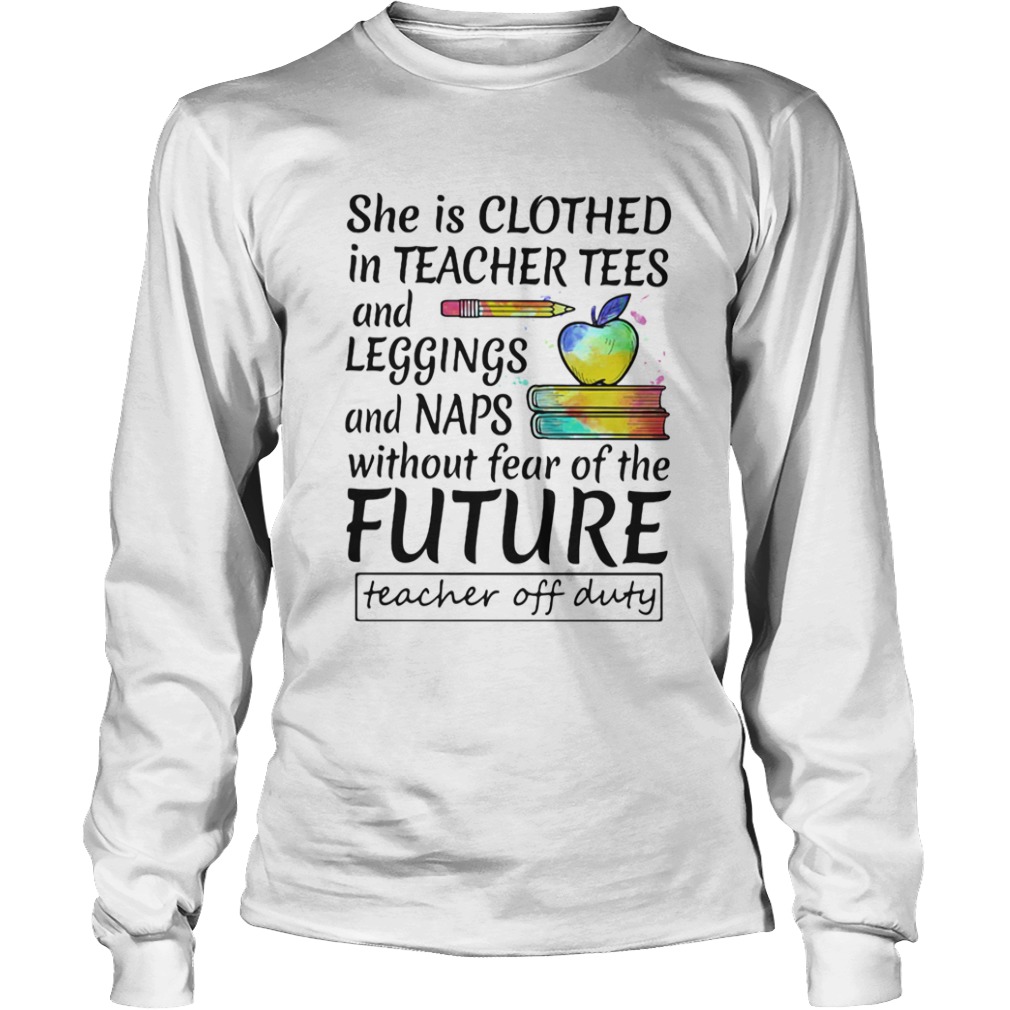 She is clothed in teacher tees and leggings and naps without fear of the future  Long Sleeve