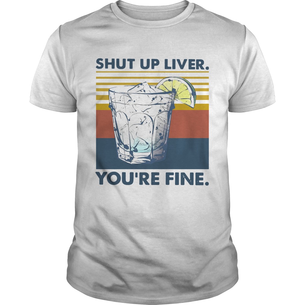 Shut Up Liver Youre Fine Vintage shirt