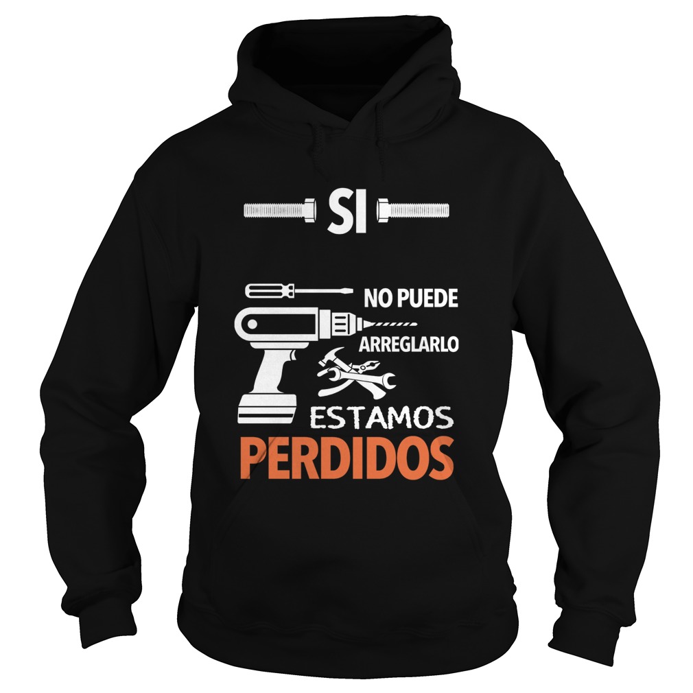 Si No Puede Arreglarlo Estamos Perdidos  Hoodie