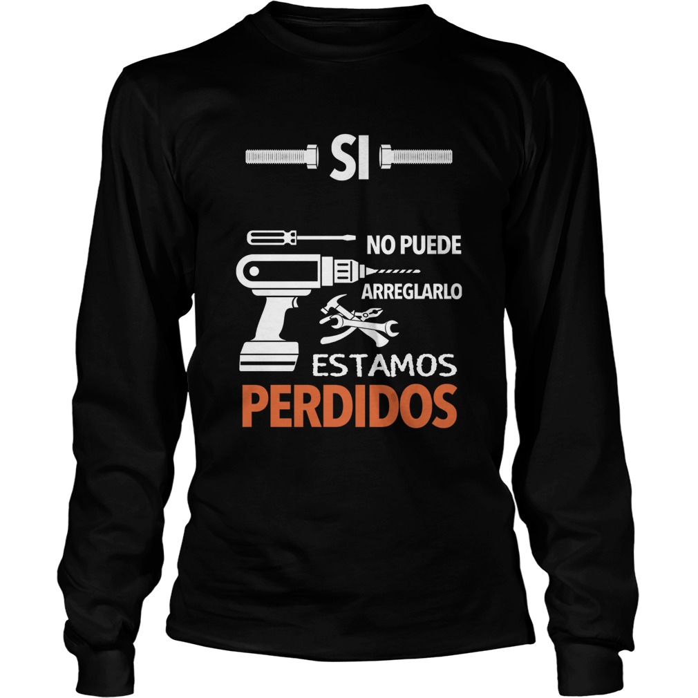 Si No Puede Arreglarlo Estamos Perdidos  Long Sleeve