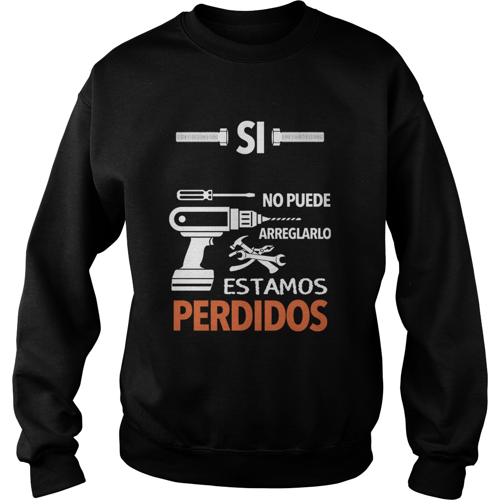 Si No Puede Arreglarlo Estamos Perdidos  Sweatshirt