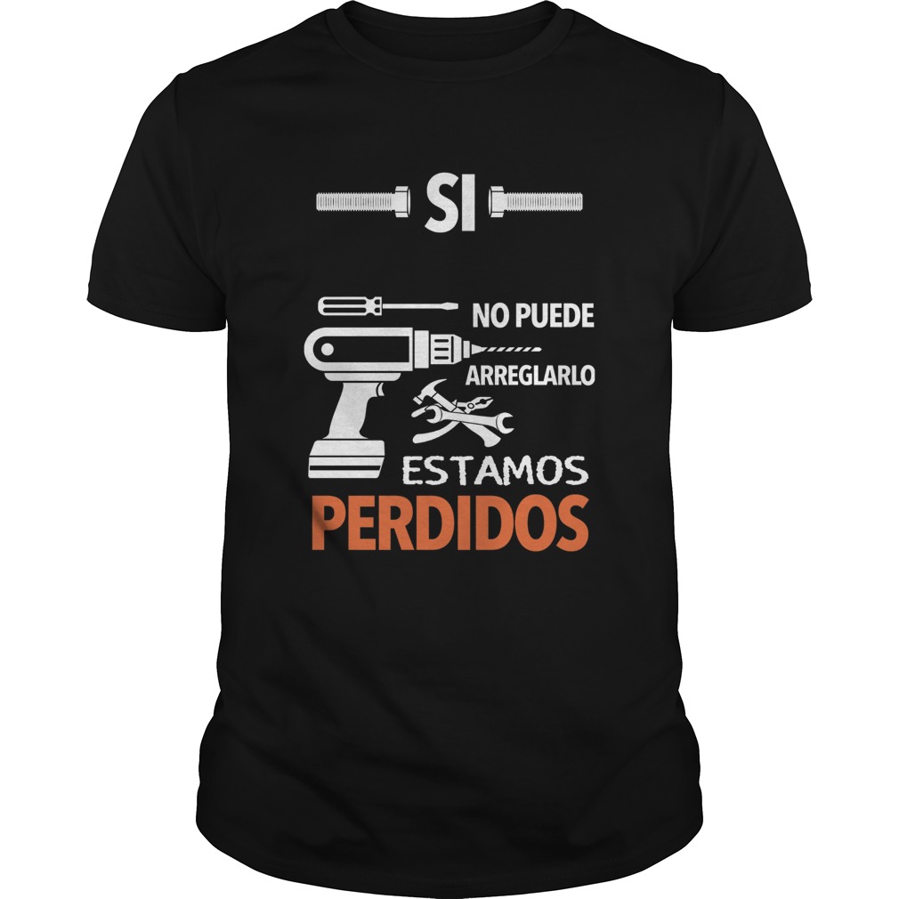 Si No Puede Arreglarlo Estamos Perdidos  Unisex