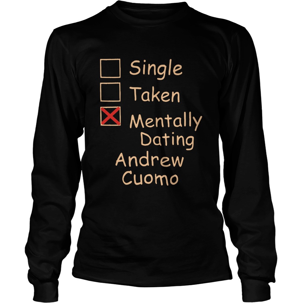 Single Taken Mentally Dating Andrew Cuomo  Long Sleeve