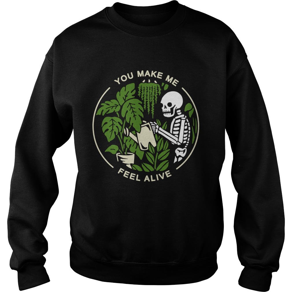 Skeleton You Make Me Feel Alive  Sweatshirt