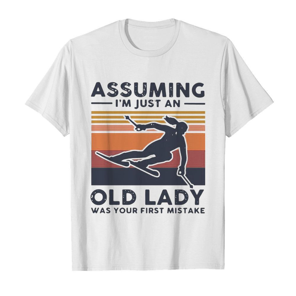 Skiing Assuming I’m Just An Old Lady Was Your First Mistake Vintage shirt