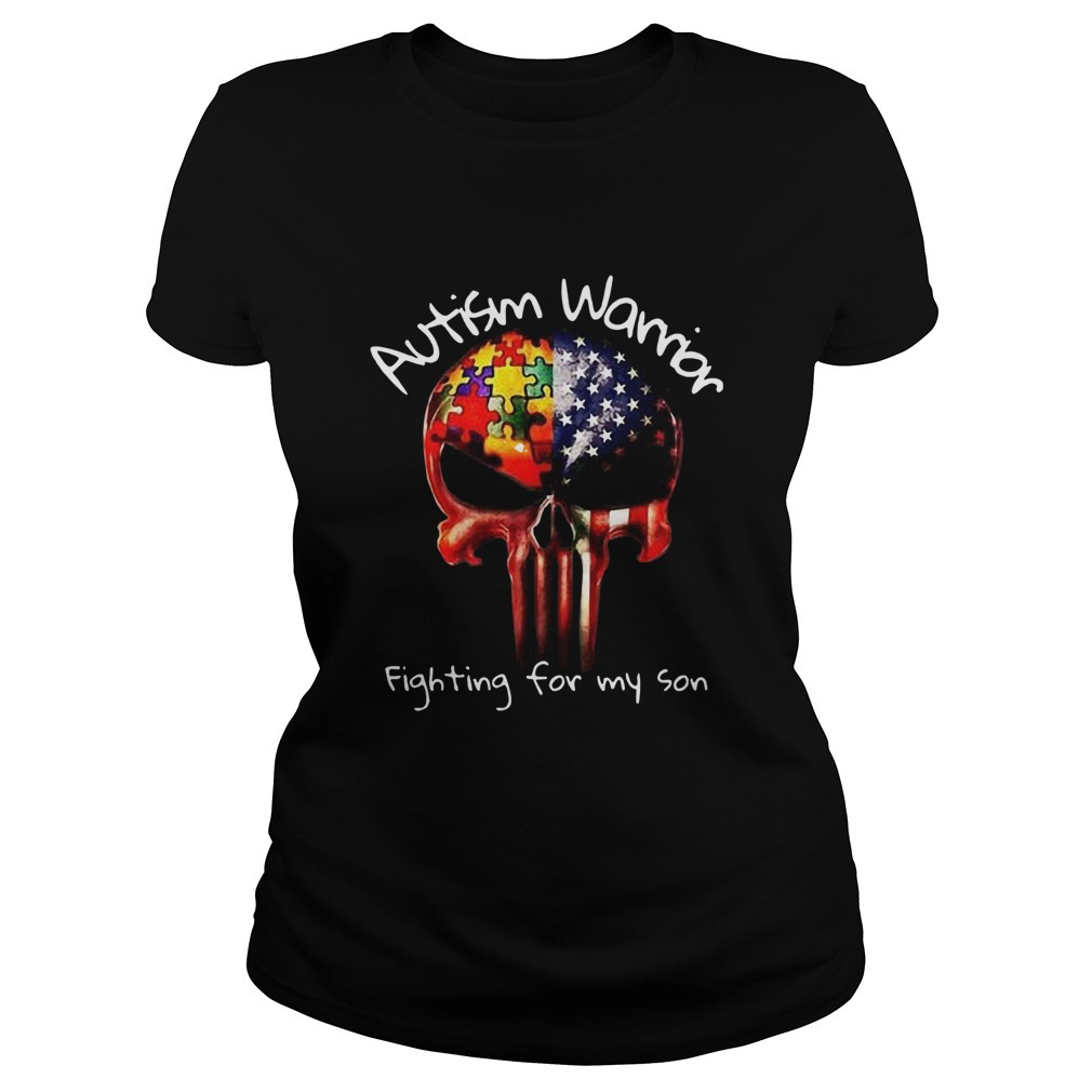 Skull Autism Warrior Fighting For My Son  Classic Ladies