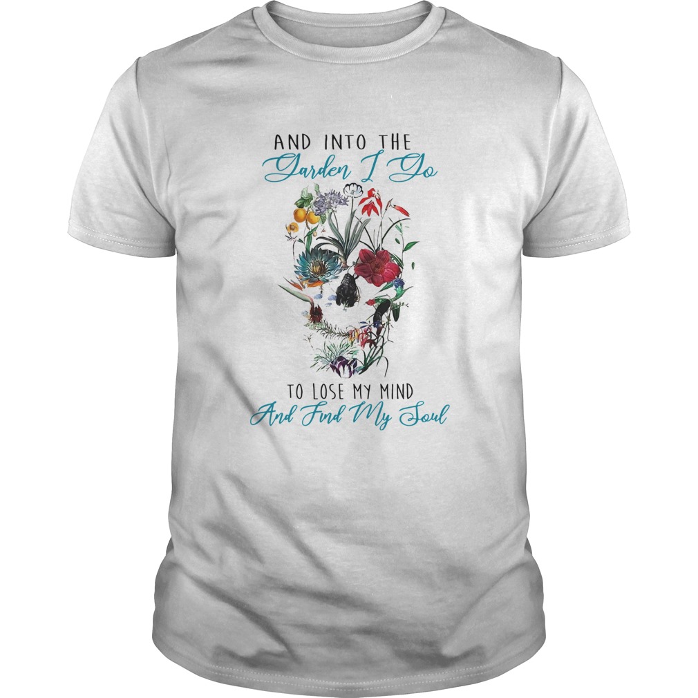 Skull Flower And Into The Yarden I Do To Lose My Mind And Find My Soul shirt