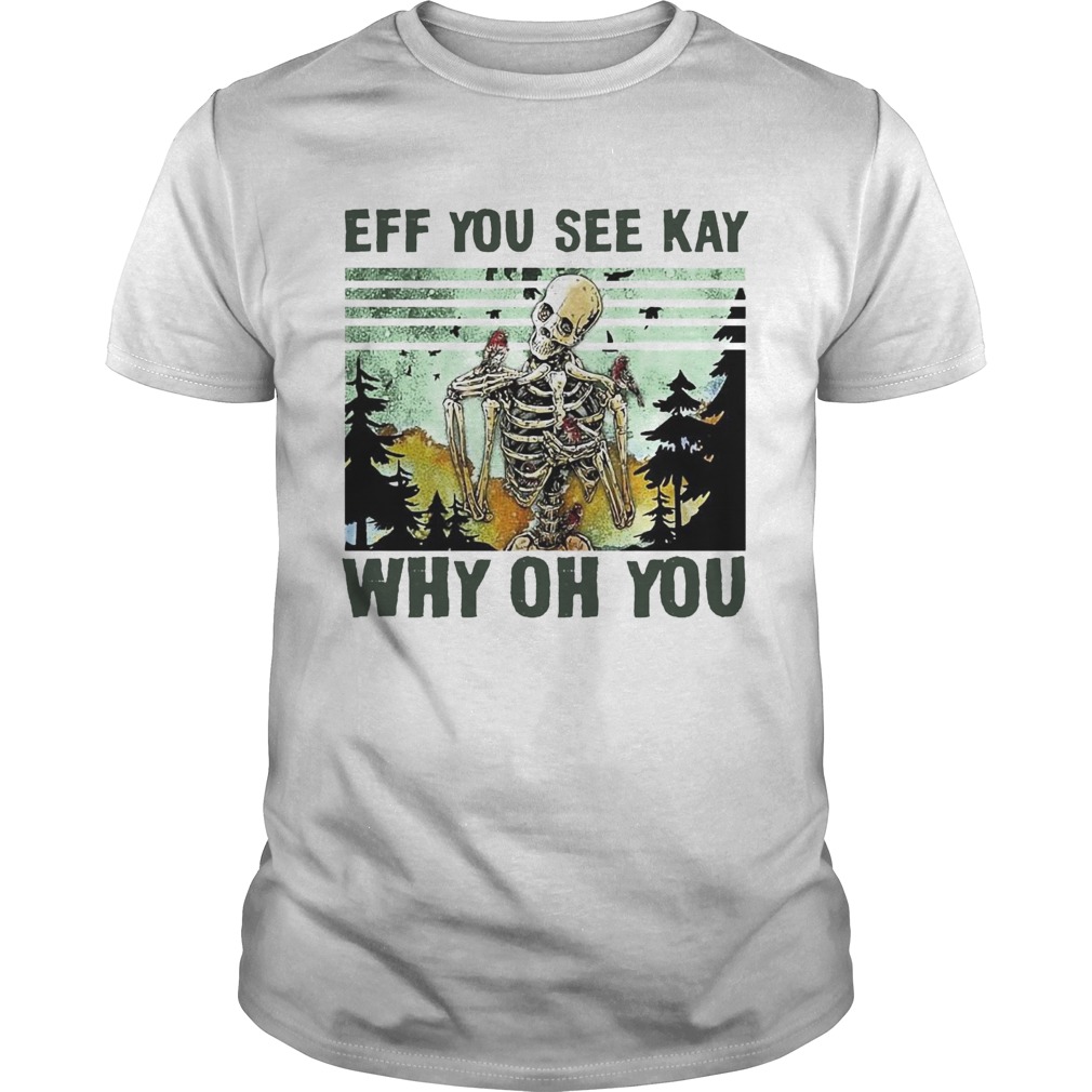 Skull Funny Eff You See Kay Why Oh You Vintage shirt