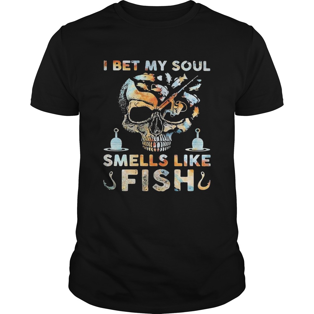 Skull I Bet My Soul Smells Like Fish shirt