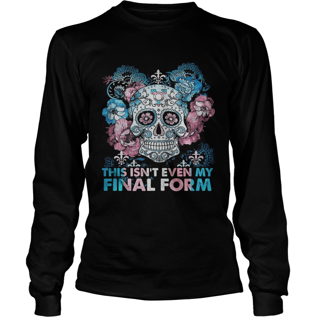 Skull This Isnt Even My Final Form  Long Sleeve