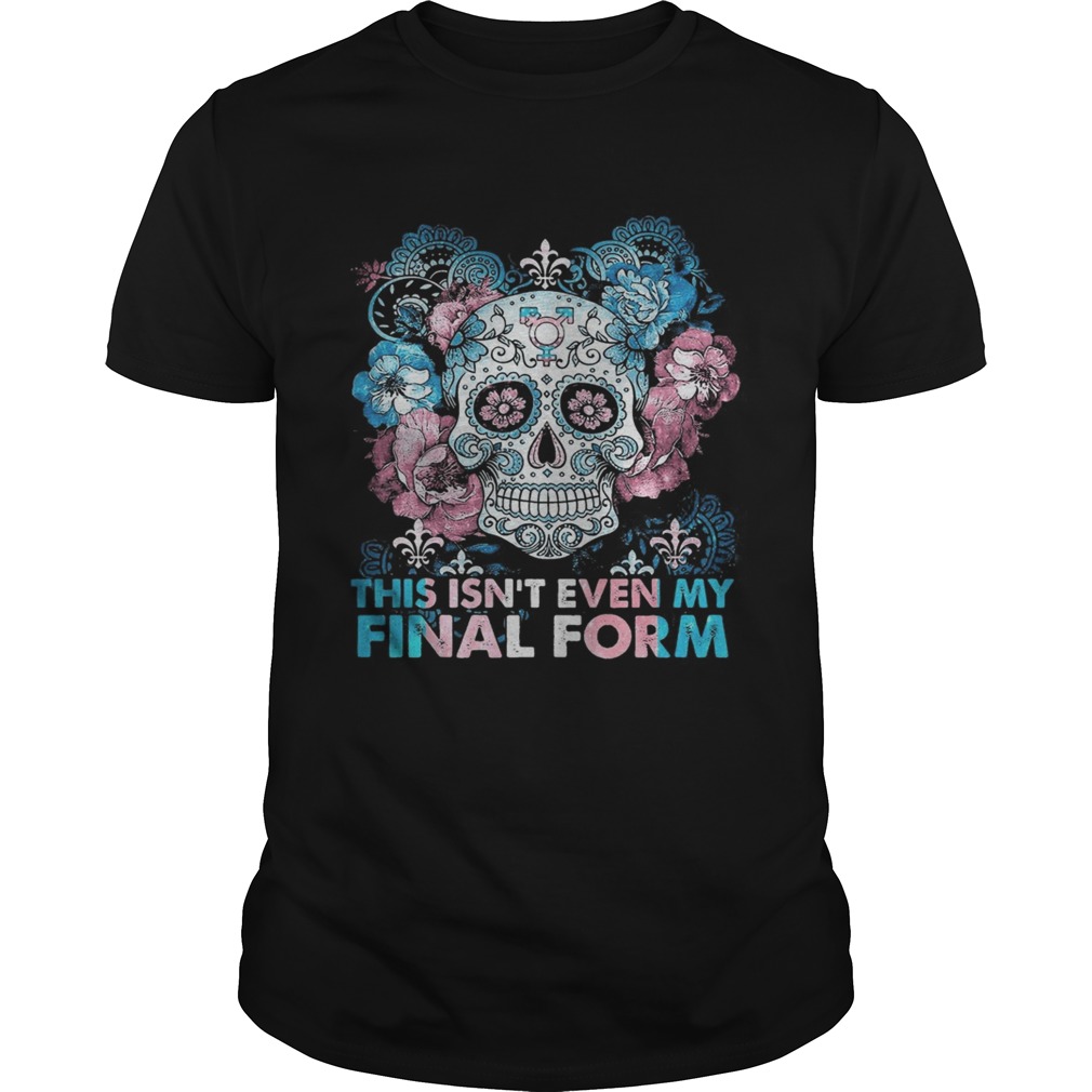 Skull This Isnt Even My Final Form  Unisex