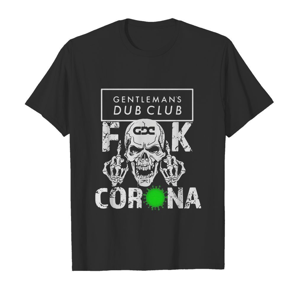 Skull gentleman’s dub club fuck coronavirus shirt