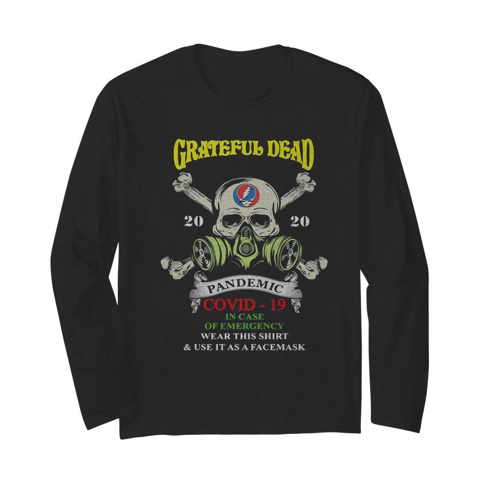 Skull grateful dead 2020 pandemic covid-19 in case of emergency wear this  and use it as a face mask  Long Sleeved T-shirt 