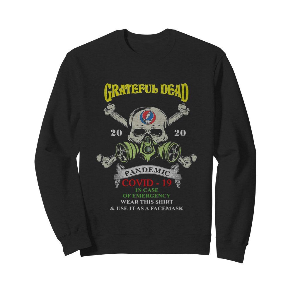 Skull grateful dead 2020 pandemic covid-19 in case of emergency wear this  and use it as a face mask  Unisex Sweatshirt