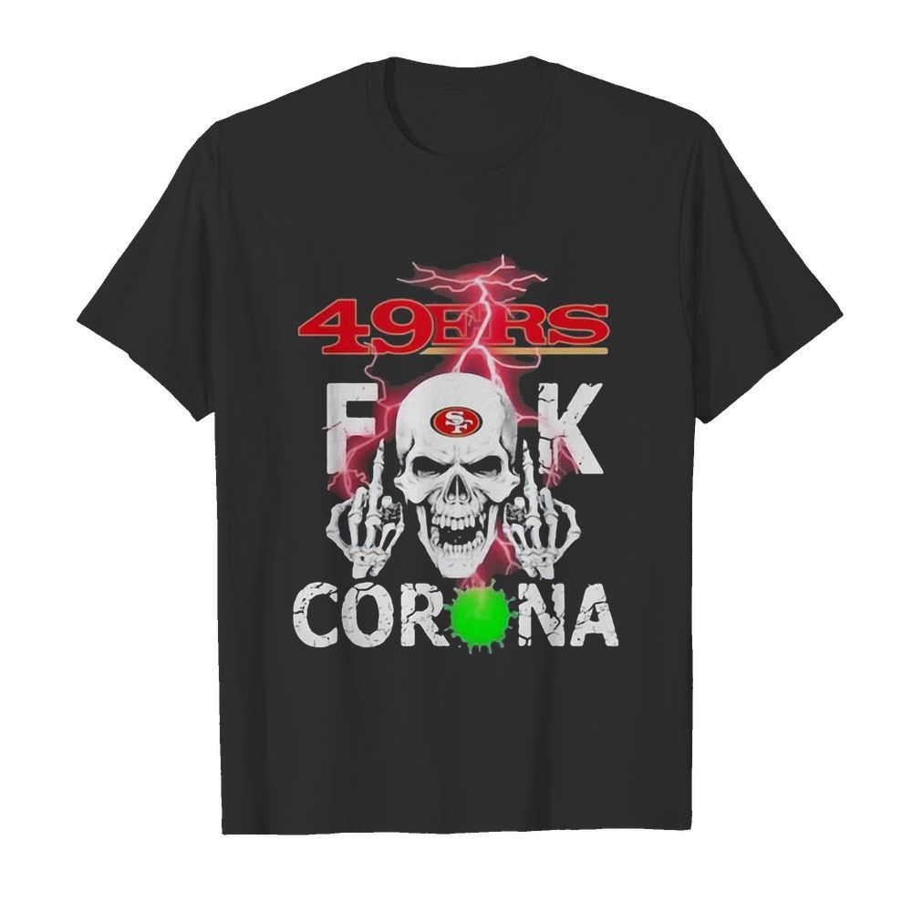 Skull san francisco 49ers fuck coronavirus shirt