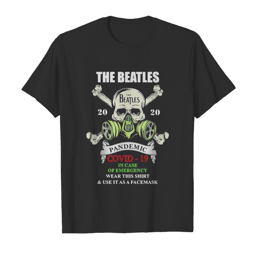 Skull the beatles 2020 pandemic covid-19 in case of emergency wear this shirt and use it as a face mask shirt