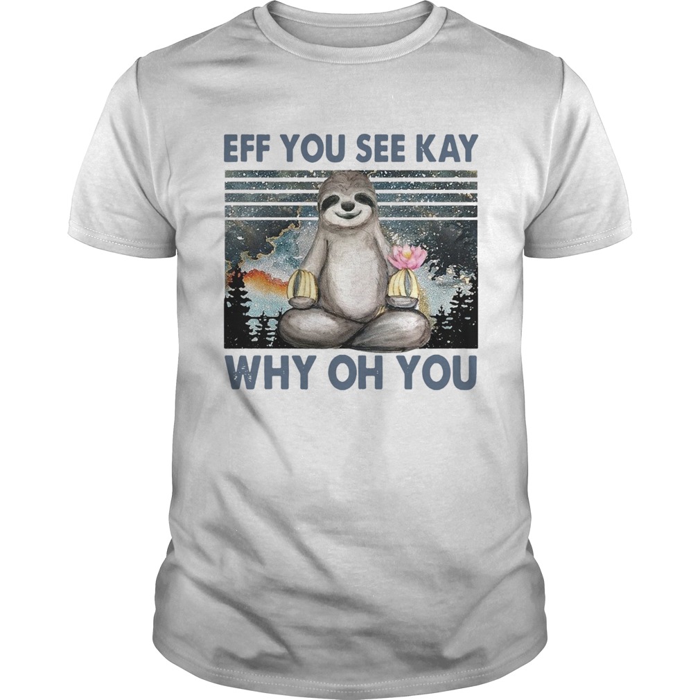 Sloth Yoga Eff You See Kay Why Oh You Vintage shirt