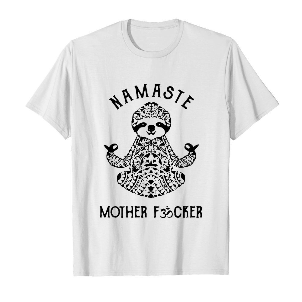 Sloth Yoga Namaste Mother Fucker shirt