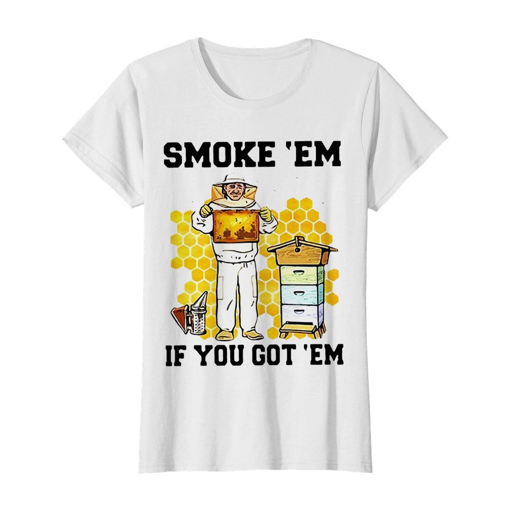 Smoke ‘Em If You Got ‘Em Get The Honey  Classic Women's T-shirt