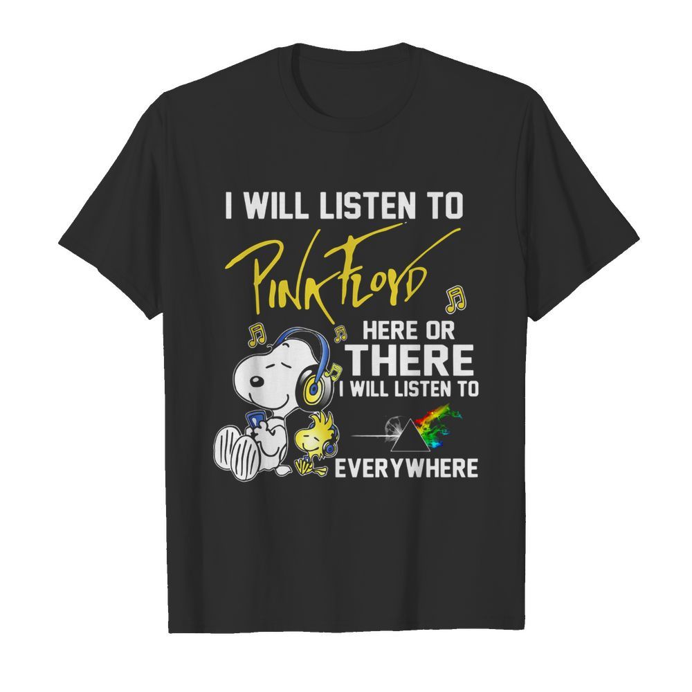 Snoopy I Will Listen To Pink Floyd Here Or There I Will Listen To Everywhere shirt