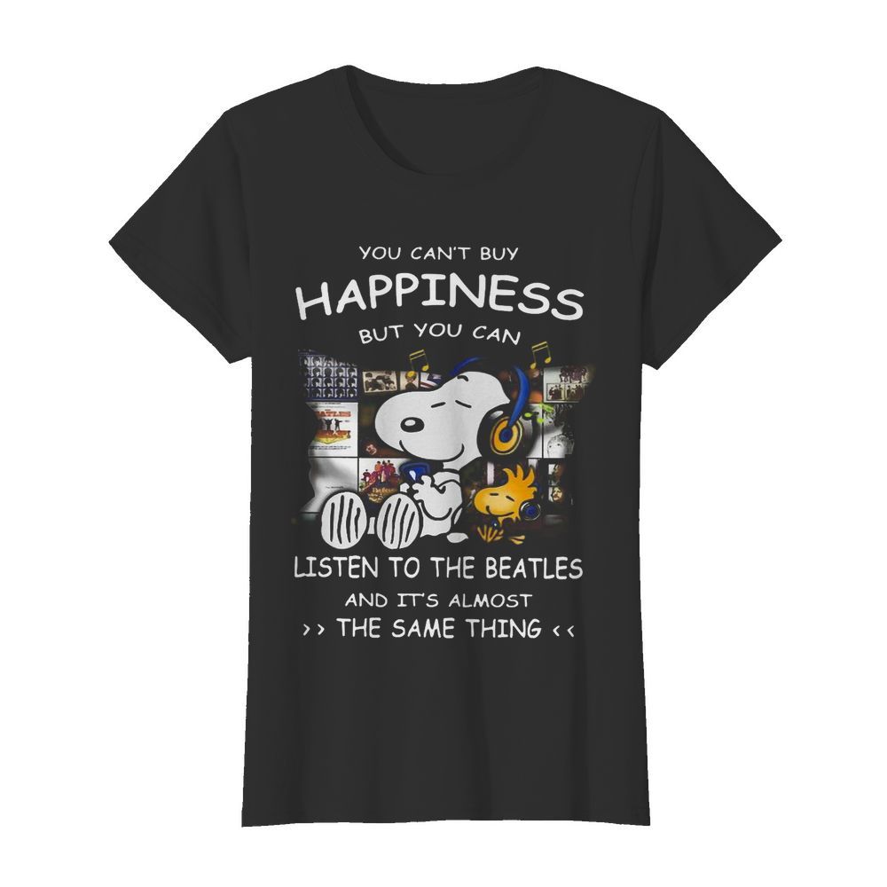 Snoopy You Can’t Buy Happiness But You Can Listen To The Beatles  Classic Women's T-shirt