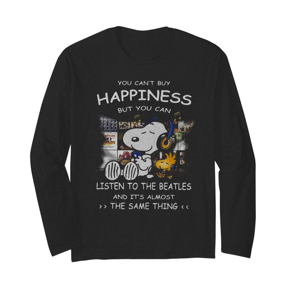 Snoopy You Can’t Buy Happiness But You Can Listen To The Beatles  Long Sleeved T-shirt 