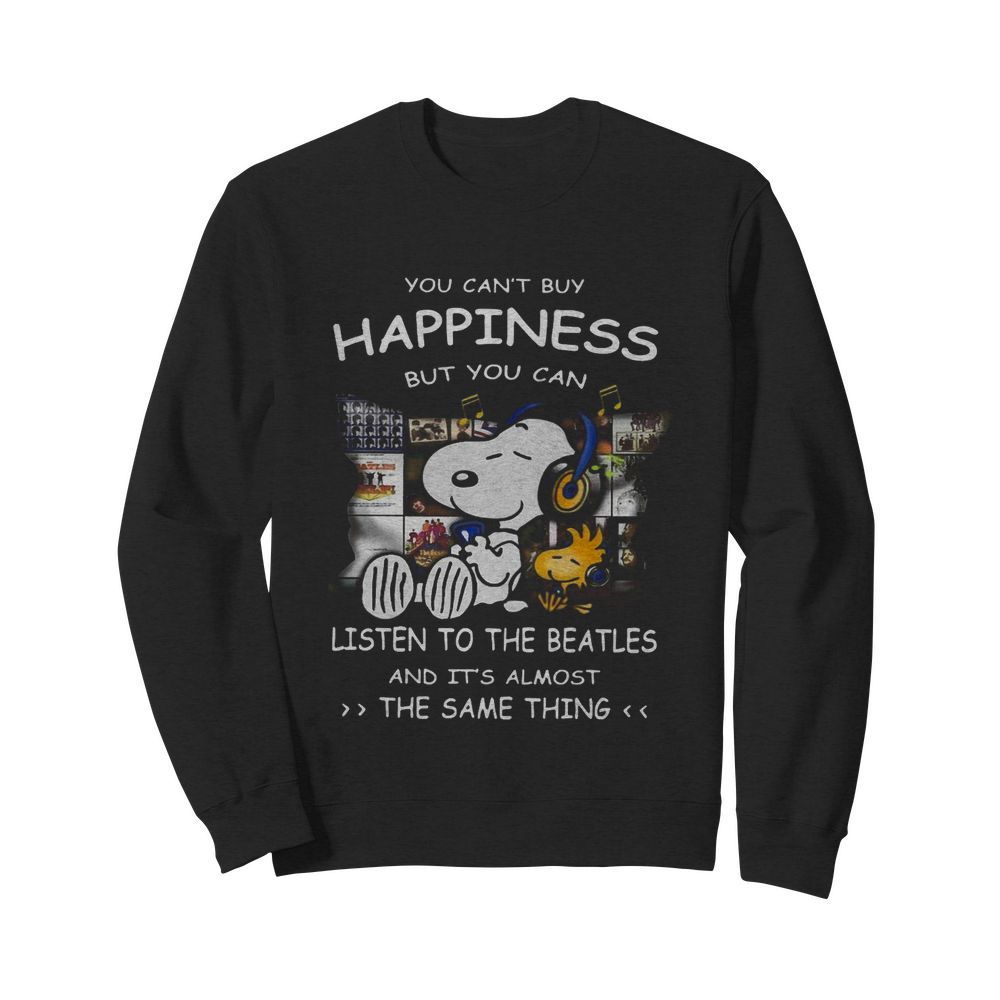 Snoopy You Can’t Buy Happiness But You Can Listen To The Beatles  Unisex Sweatshirt