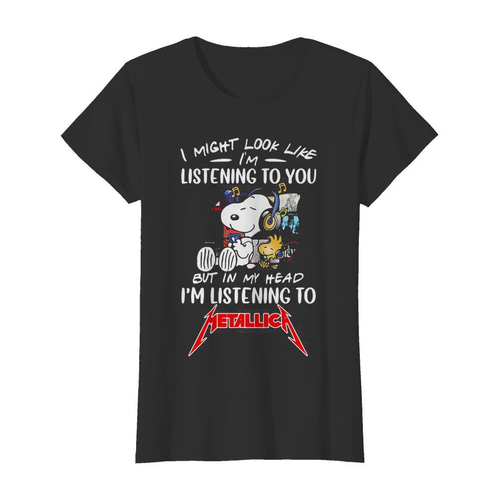 Snoopy and woodstock i might look like i’m listening to you but in my head i’m listening to metallica  Classic Women's T-shirt