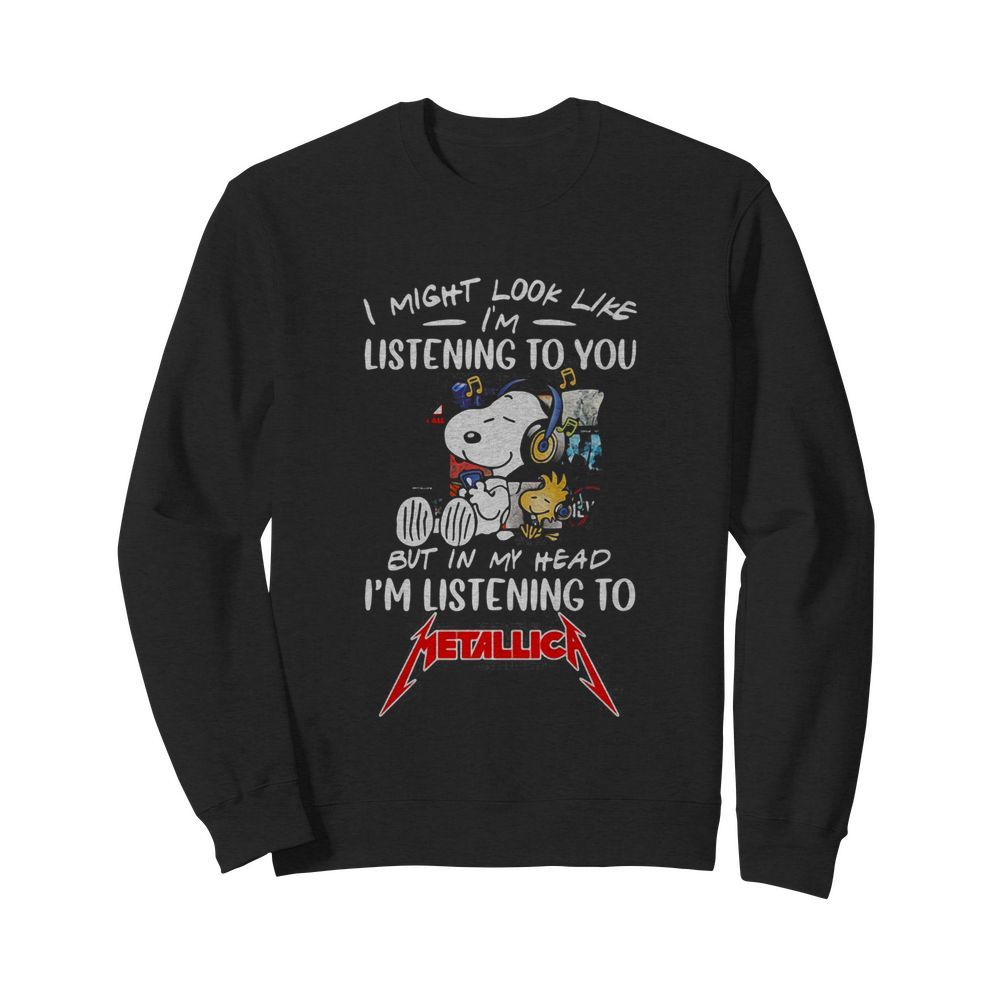 Snoopy and woodstock i might look like i’m listening to you but in my head i’m listening to metallica  Unisex Sweatshirt