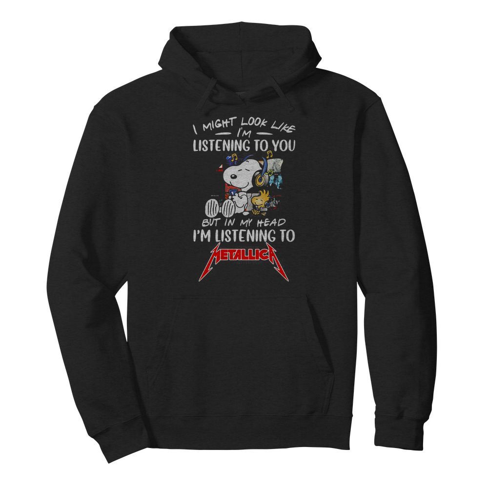 Snoopy and woodstock i might look like i’m listening to you but in my head i’m listening to metallica  Unisex Hoodie