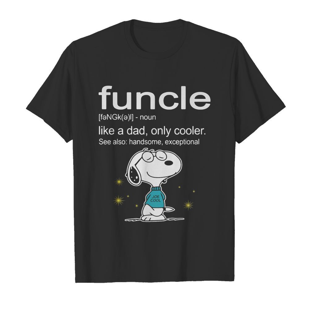 Snoopy funcle noun like a dad only cooler see also handsome exceptional joe cool shirt